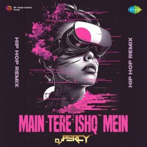 Main Tere Ishq Mein – Hip Hop Remix