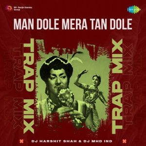 Man Dole Mera Tan Dole – Trap Mix