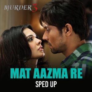 Mat Aazma Re (Sped Up)