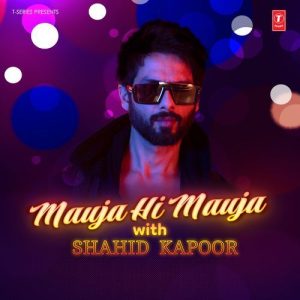 Mauja Hi Mauja With Shahid Kapoor (2024) Album Art