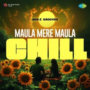 Maula Mere Maula – Chill