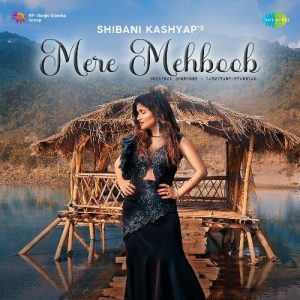 Mere Mehboob – Shibani Kashyap