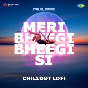 Meri Bheegi Bheegi Si – Chillout LoFi