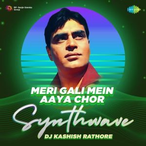 Meri Gali Mein Aaya Chor – Synthwave