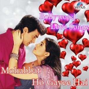 Mohabbat Ho Gayee Hai – Bollywood Love Songs