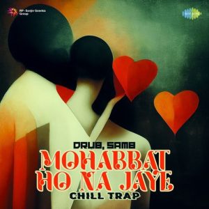Mohabbat Ho Na Jaye – Chill Trap