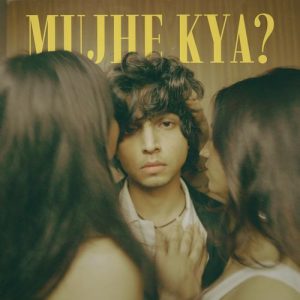 Mujhe Kya?