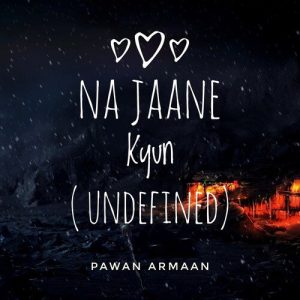 Na Jaane Kyun – Undefined