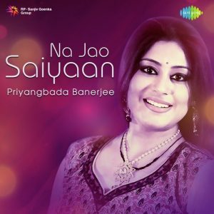 Na Jao Saiyaan – Priyangbada Banerjee