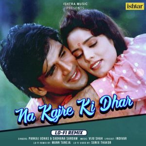 Na Kajre Ki Dhar (Lo – Fi Remix)