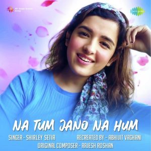 Na Tum Jano Na Hum – Shirley Setia (2020) Album Art