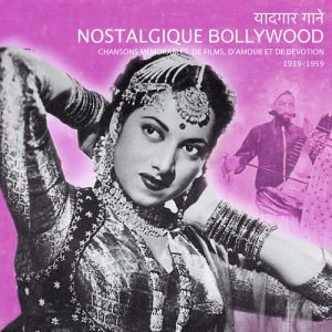 Nostalgique Bollywood (Chansons Mémorables De Films D’amour Et De Dévotion 1939-1959)