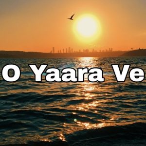 O Yaara Ve