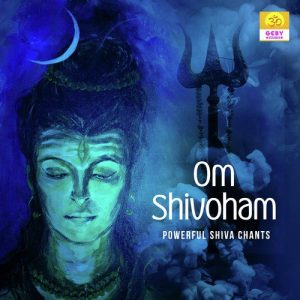 Om Shivoham (Powerful Shiva Chants) (2020) Album Art
