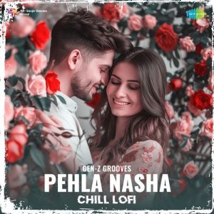 Pehla Nasha – Chill Lofi