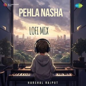 Pehla Nasha – LoFi Mix