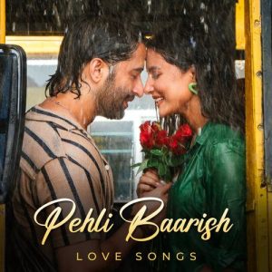 Pehli Baarish – Love Songs