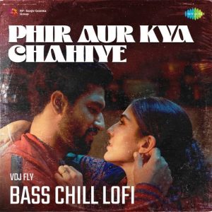 Phir Aur Kya Chahiye – Bass Chill Lofi (2024) Album Art