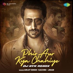 Phir Aur Kya Chahiye – DJ Nyk Remix (2024) Album Art
