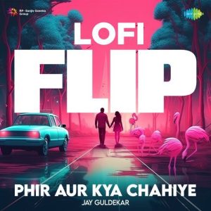 Phir Aur Kya Chahiye – Lofi Flip (2024) Album Art