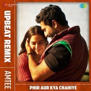 Phir Aur Kya Chahiye – Upbeat Remix