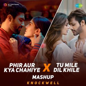 Phir Aur Kya Chahiye x Tu Mile Dil Khile – Mashup