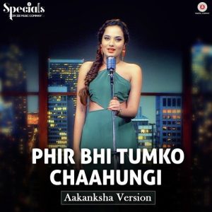 Phir Bhi Tumko Chaahungi – Aakanksha Version (2017) Album Art