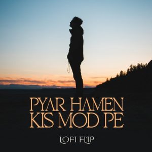 Pyar Hamen Kis Mod Pe (Lofi Flip) (2023) Album Art