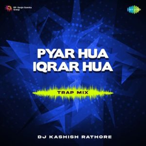 Pyar Hua Iqrar Hua – Trap Mix