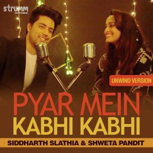 Pyar Mein Kabhi Kabhi – Unwind Version
