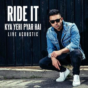 Ride It (Kya Yehi Pyar Hai) (Live) (2021) Album Art