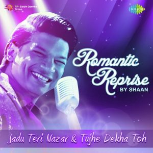 Romantic Reprise By Shaan – Jadu Teri Nazar And Tujhe Dekha Toh
