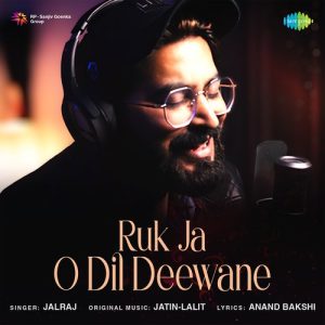 Ruk Ja O Dil Deewane – JalRaj