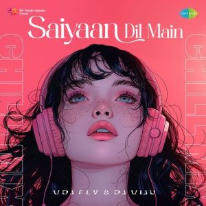 Saiyaan Dil Main – Chill Mix