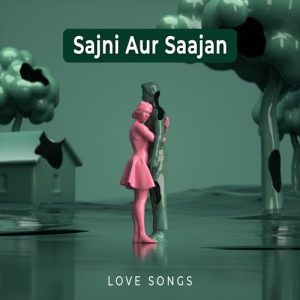 Sajni Aur Saajan – Love Songs (2024) Album Art