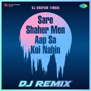 Sare Shaher Men Aap Sa Koi Nahin – DJ Remix