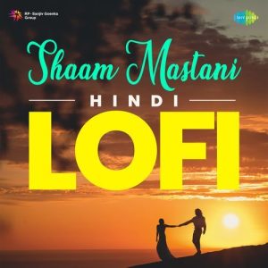 Shaam Mastani – Hindi LoFi