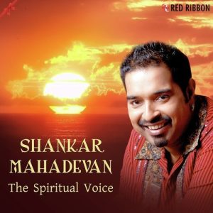 Shankar Mahadevan – The Spiritual Voice