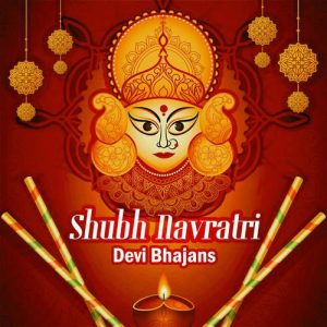Shubh Navratri – Devi Bhajans