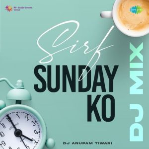 Sirf Sunday Ko – DJ Mix