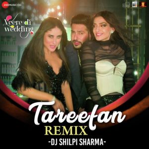 Tareefan Remix by DJ Shilpi Sharma (Veere Di Wedding) (2018) Album Art