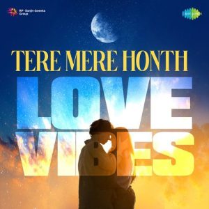 Tere Mere Honth – Love Vibes