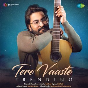 Tere Vaaste – Trending