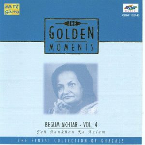 The Golden Moments – Begum Akhtar, Yeh Ankhon Ki Alam