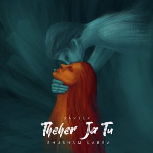 Theher Ja Tu (2022) Album Art