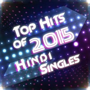 Top Hits of 2015 – Hindi Singles (2015) Album Art