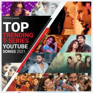 Top Trending T-Series Youtube Songs 2021 (2021) Album Art