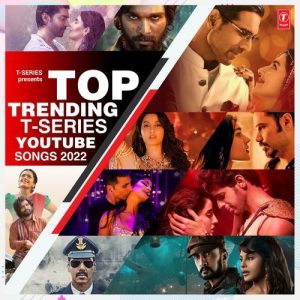 Top Trending T-Series Youtube Songs 2022 (2023) Album Art