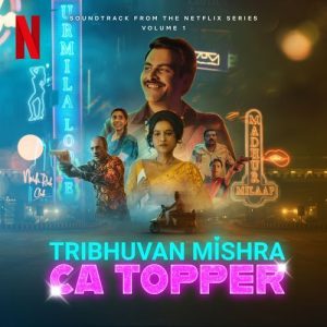Tribhuvan Mishra CA Topper – Vol. 1 (Soundtrack from the Netflix Series) (2024) Album Art