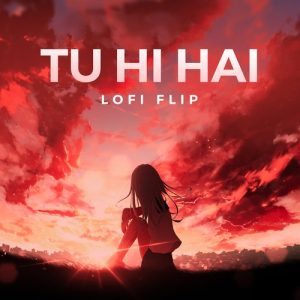 Tu Hi Hai (Lofi Flip) (2024) Album Art
